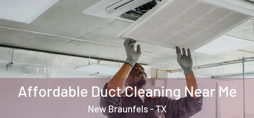  Affordable Duct Cleaning Near Me New Braunfels - TX