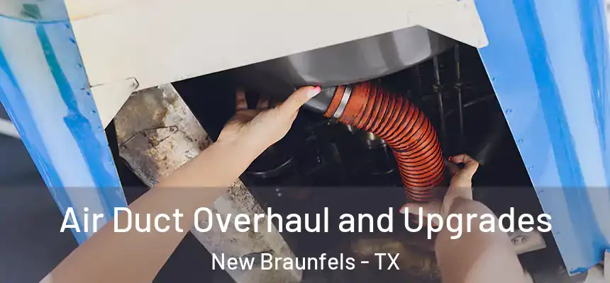  Air Duct Overhaul and Upgrades New Braunfels - TX