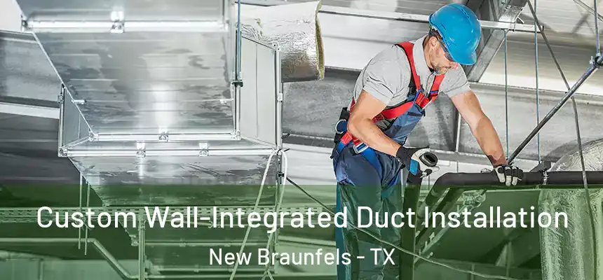  Custom Wall-Integrated Duct Installation New Braunfels - TX