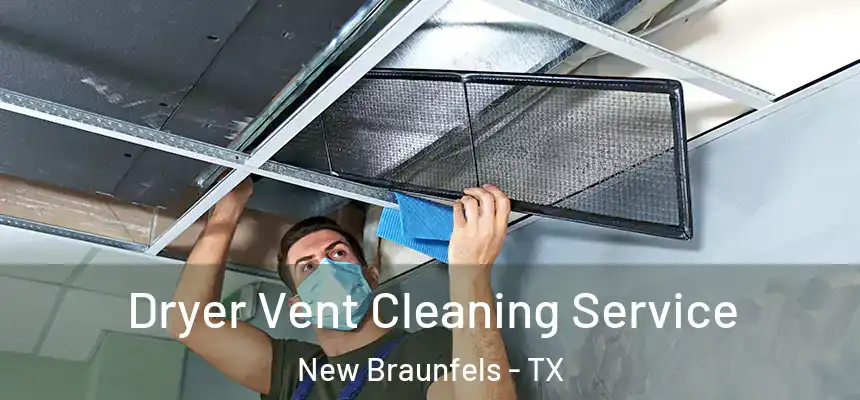  Dryer Vent Cleaning Service New Braunfels - TX