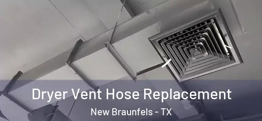  Dryer Vent Hose Replacement New Braunfels - TX