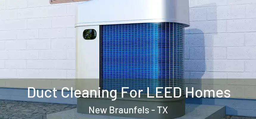  Duct Cleaning For LEED Homes New Braunfels - TX