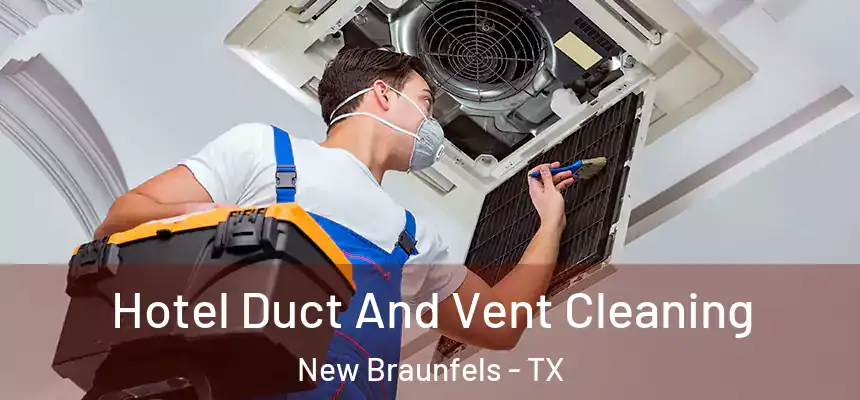 Hotel Duct And Vent Cleaning New Braunfels - TX