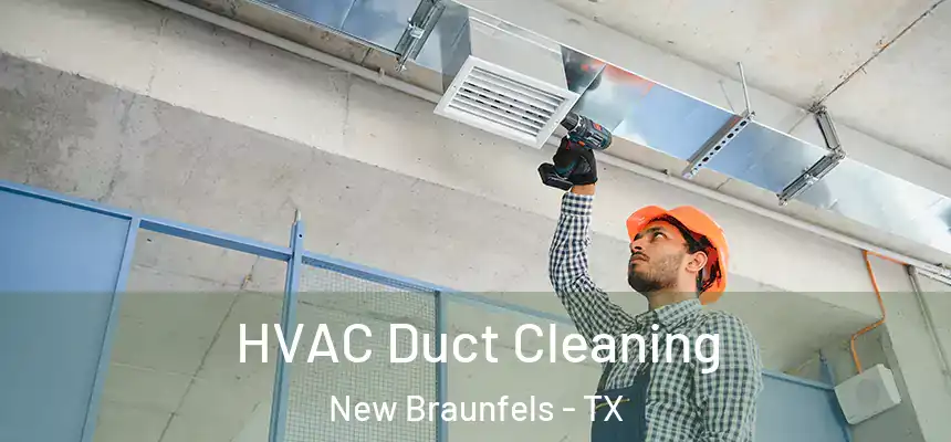  HVAC Duct Cleaning New Braunfels - TX