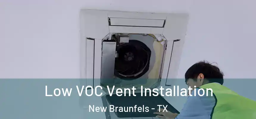  Low VOC Vent Installation New Braunfels - TX