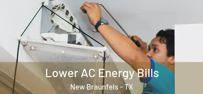  Lower AC Energy Bills New Braunfels - TX