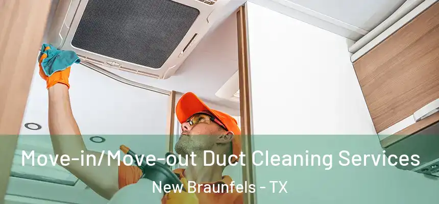  Move-in/Move-out Duct Cleaning Services New Braunfels - TX