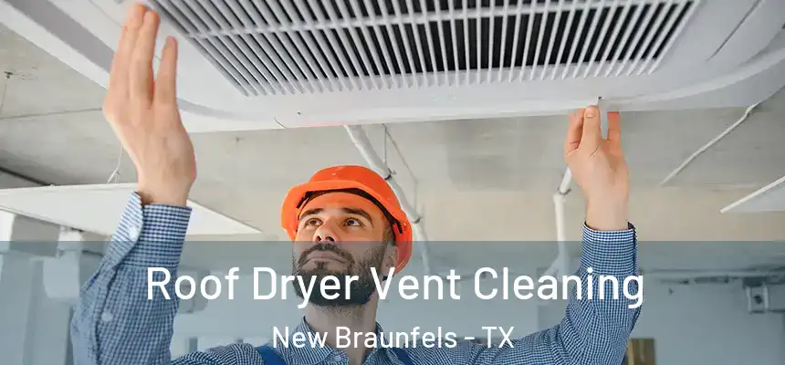  Roof Dryer Vent Cleaning New Braunfels - TX