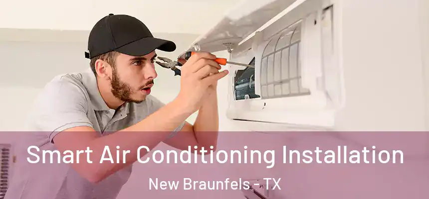  Smart Air Conditioning Installation New Braunfels - TX